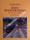 Book cover of John Spencer Gilks - Journeys Around Britain / The Nostalgia of Steam by ESAU, Mike (ed.)